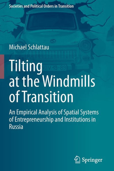 Tilting at the Windmills of Transition: An Empirical Analysis Spatial Systems Entrepreneurship and Institutions Russia