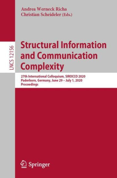 Structural Information and Communication Complexity: 27th International Colloquium, SIROCCO 2020, Paderborn, Germany, June 29-July 1, Proceedings