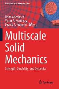 Title: Multiscale Solid Mechanics: Strength, Durability, and Dynamics, Author: Holm Altenbach
