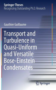 Title: Transport and Turbulence in Quasi-Uniform and Versatile Bose-Einstein Condensates, Author: Gauthier Guillaume