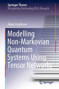 Title: Modelling Non-Markovian Quantum Systems Using Tensor Networks, Author: Aidan Strathearn
