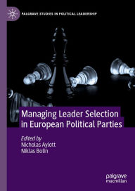 Title: Managing Leader Selection in European Political Parties, Author: Nicholas Aylott