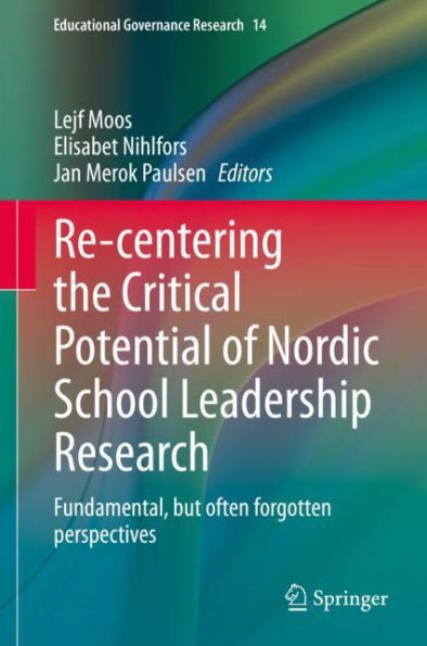 Re-centering the Critical Potential of Nordic School Leadership Research: Fundamental, but often forgotten perspectives