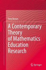 Title: A Contemporary Theory of Mathematics Education Research, Author: Tony Brown