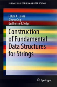Title: Construction of Fundamental Data Structures for Strings, Author: Felipe A. Louza