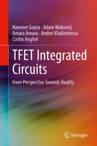Title: TFET Integrated Circuits: From Perspective Towards Reality, Author: Navneet Gupta