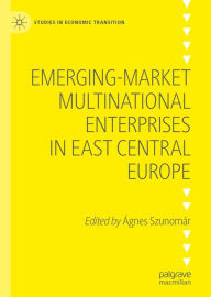 Title: Emerging-market Multinational Enterprises in East Central Europe, Author: Ágnes Szunomár