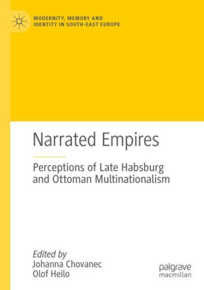 Narrated Empires: Perceptions of Late Habsburg and Ottoman Multinationalism