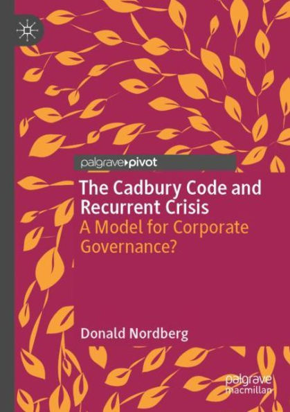 The Cadbury Code and Recurrent Crisis: A Model for Corporate Governance?