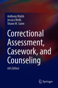 Title: Correctional Assessment, Casework, and Counseling, Author: Anthony Walsh