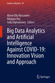 Title: Big Data Analytics and Artificial Intelligence Against COVID-19: Innovation Vision and Approach, Author: Aboul-Ella Hassanien