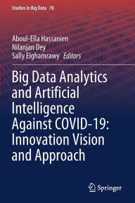 Title: Big Data Analytics and Artificial Intelligence Against COVID-19: Innovation Vision and Approach, Author: Aboul-Ella Hassanien