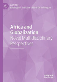 Title: Africa and Globalization: Novel Multidisciplinary Perspectives, Author: Kelebogile T. Setiloane