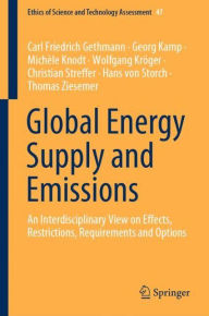 Title: Global Energy Supply and Emissions: An Interdisciplinary View on Effects, Restrictions, Requirements and Options, Author: Carl Friedrich Gethmann
