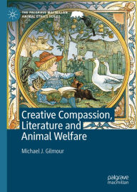 Title: Creative Compassion, Literature and Animal Welfare, Author: Michael J. Gilmour