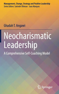 Title: Neocharismatic Leadership: A Comprehensive Self-Coaching Model, Author: Ghadah T. Angawi