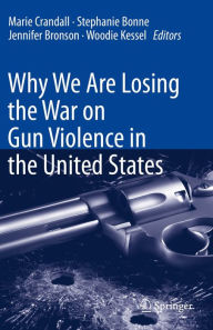 Title: Why We Are Losing the War on Gun Violence in the United States, Author: Marie Crandall