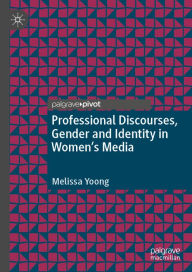 Title: Professional Discourses, Gender and Identity in Women's Media, Author: Melissa Yoong