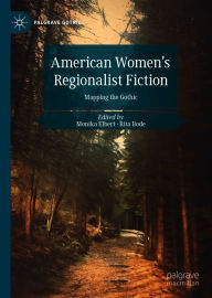 Title: American Women's Regionalist Fiction: Mapping the Gothic, Author: Monika Elbert