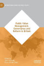 Public Value Management, Governance and Reform in Britain