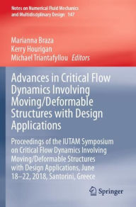 Title: Advances in Critical Flow Dynamics Involving Moving/Deformable Structures with Design Applications: Proceedings of the IUTAM Symposium on Critical Flow Dynamics involving Moving/Deformable Structures with Design applications, June 18-22, 2018, Santorini,, Author: Marianna Braza