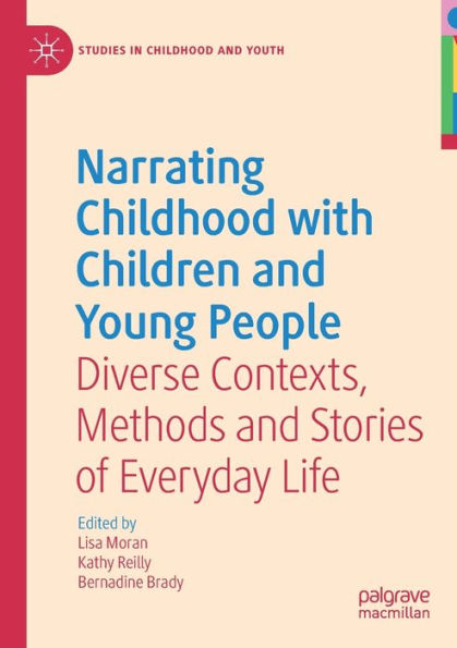 Narrating Childhood with Children and Young People: Diverse Contexts, Methods Stories of Everyday Life