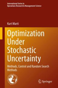 Title: Optimization Under Stochastic Uncertainty: Methods, Control and Random Search Methods, Author: Kurt Marti