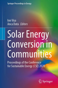 Title: Solar Energy Conversion in Communities: Proceedings of the Conference for Sustainable Energy (CSE) 2020, Author: Ion Visa