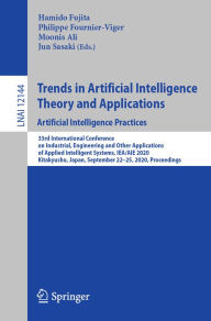 Title: Trends in Artificial Intelligence Theory and Applications. Artificial Intelligence Practices: 33rd International Conference on Industrial, Engineering and Other Applications of Applied Intelligent Systems, IEA/AIE 2020, Kitakyushu, Japan, September 22-25,, Author: Hamido Fujita