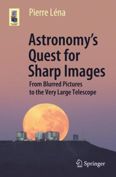 Astronomy's Quest for Sharp Images: From Blurred Pictures to the Very Large Telescope