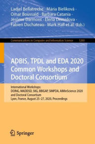 Title: ADBIS, TPDL and EDA 2020 Common Workshops and Doctoral Consortium: International Workshops: DOING, MADEISD, SKG, BBIGAP, SIMPDA, AIMinScience 2020 and Doctoral Consortium, Lyon, France, August 25-27, 2020, Proceedings, Author: Ladjel Bellatreche