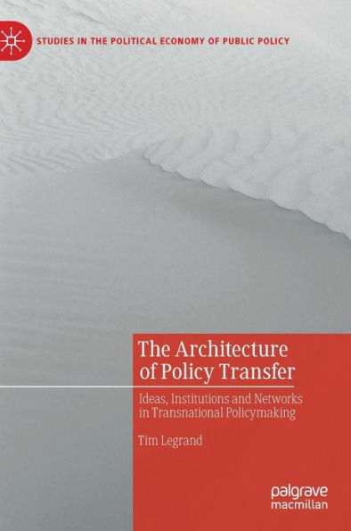 The Architecture of Policy Transfer: Ideas, Institutions and Networks in Transnational Policymaking