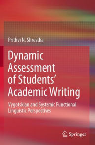 Title: Dynamic Assessment of Students' Academic Writing: Vygotskian and Systemic Functional Linguistic Perspectives, Author: Prithvi N. Shrestha