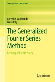Title: The Generalized Fourier Series Method: Bending of Elastic Plates, Author: Christian Constanda