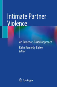 Title: Intimate Partner Violence: An Evidence-Based Approach, Author: Rahn Kennedy Bailey