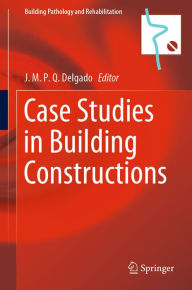 Title: Case Studies in Building Constructions, Author: J.M.P.Q. Delgado