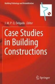 Title: Case Studies in Building Constructions, Author: J.M.P.Q. Delgado