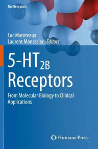 Title: 5-HT2B Receptors: From Molecular Biology to Clinical Applications, Author: Luc Maroteaux