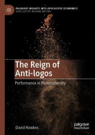 Title: The Reign of Anti-logos: Performance in Postmodernity, Author: David Hawkes