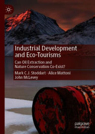 Title: Industrial Development and Eco-Tourisms: Can Oil Extraction and Nature Conservation Co-Exist?, Author: Mark C.J. Stoddart