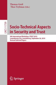 Title: Socio-Technical Aspects in Security and Trust: 9th International Workshop, STAST 2019, Luxembourg City, Luxembourg, September 26, 2019, Revised Selected Papers, Author: Thomas Groß