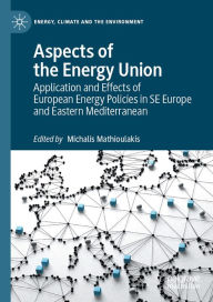 Title: Aspects of the Energy Union: Application and Effects of European Energy Policies in SE Europe and Eastern Mediterranean, Author: Michalis Mathioulakis