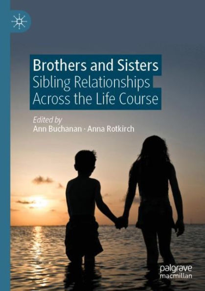 Brothers and Sisters: Sibling Relationships Across the Life Course