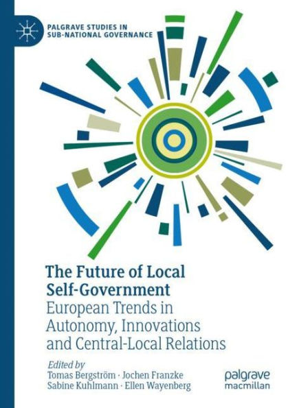 The Future of Local Self-Government: European Trends Autonomy, Innovations and Central-Local Relations