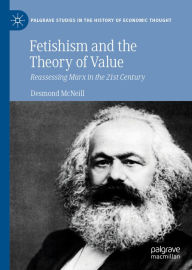 Title: Fetishism and the Theory of Value: Reassessing Marx in the 21st Century, Author: Desmond McNeill