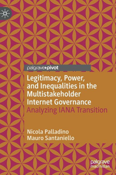 Legitimacy, Power, and Inequalities the Multistakeholder Internet Governance: Analyzing IANA Transition