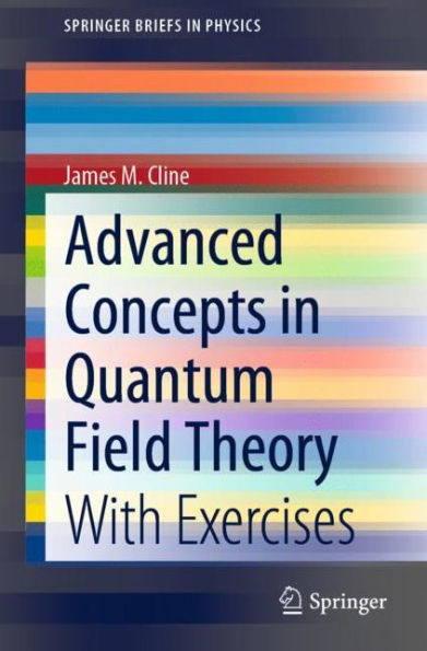 Advanced Concepts Quantum Field Theory: With Exercises