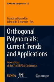 Title: Orthogonal Polynomials: Current Trends and Applications: Proceedings of the 7th EIBPOA Conference, Author: Francisco Marcellïn