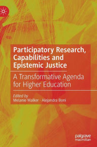 Title: Participatory Research, Capabilities and Epistemic Justice: A Transformative Agenda for Higher Education, Author: Melanie Walker