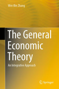 Title: The General Economic Theory: An Integrative Approach, Author: Wei-Bin Zhang